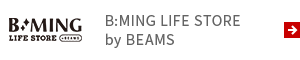 B:MING LIFE STORE
by BEAMS